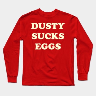 Dusty Sucks Eggs Long Sleeve T-Shirt